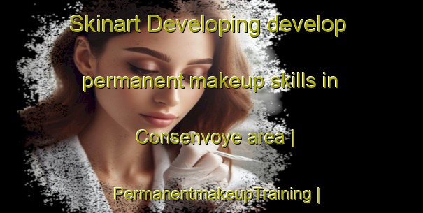 Skinart Developing develop permanent makeup skills in Consenvoye area | PermanentmakeupTraining | PermanentmakeupClasses | SkinartTraining-France